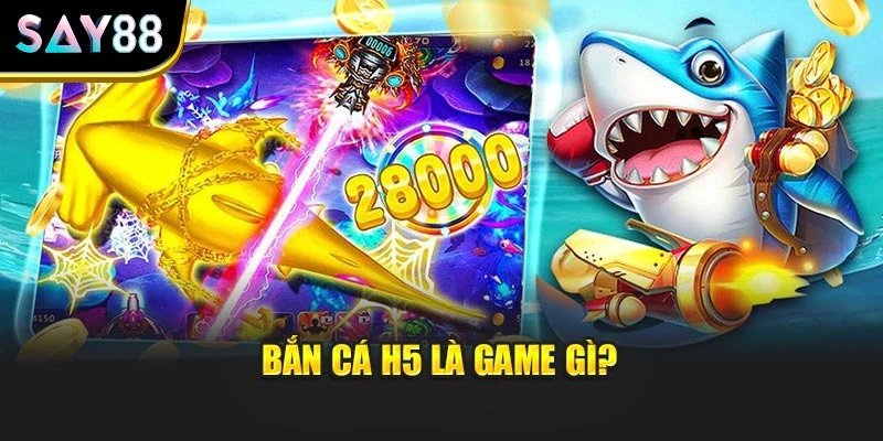 Bắn cá H5 là game gì