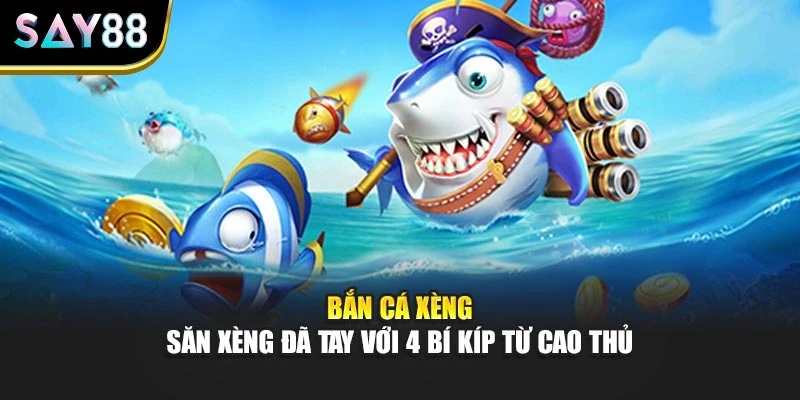 Bắn Cá Xèng – Săn Xèng Đã Tay Với 4 Bí Kíp Từ Cao Thủ