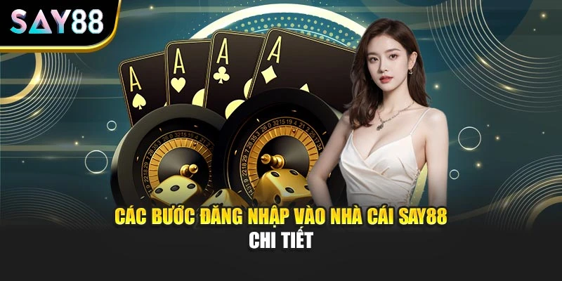 Các bước đăng nhập vào nhà cái SAY88 chi tiết