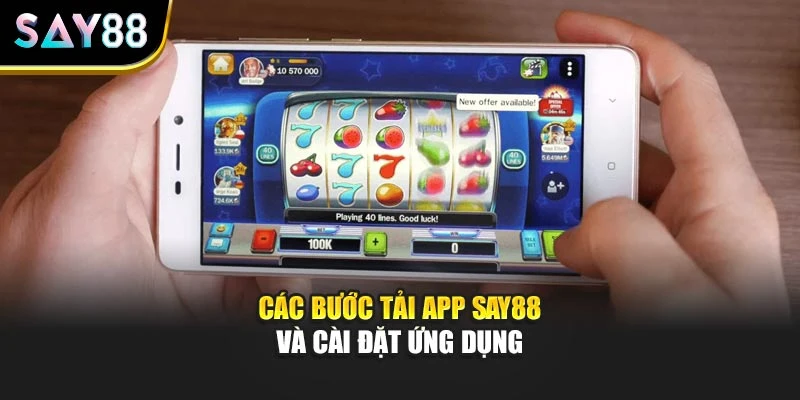 Các bước tải app SAY88 và cài đặt ứng dụng