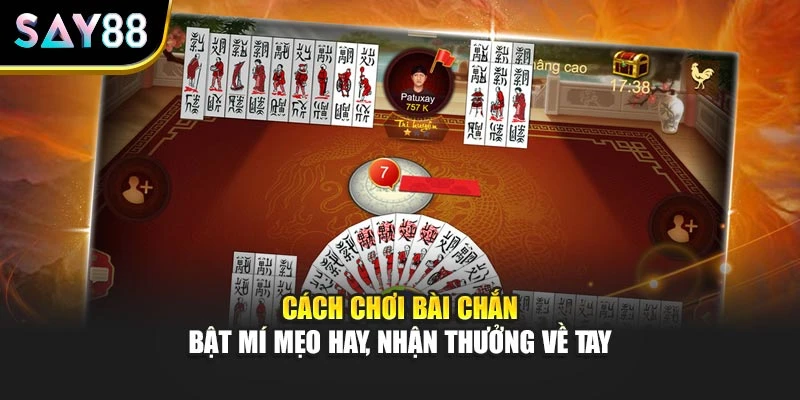 Cách Chơi Bài Chắn - Bật Mí Mẹo Hay, Nhận Thưởng Về Tay