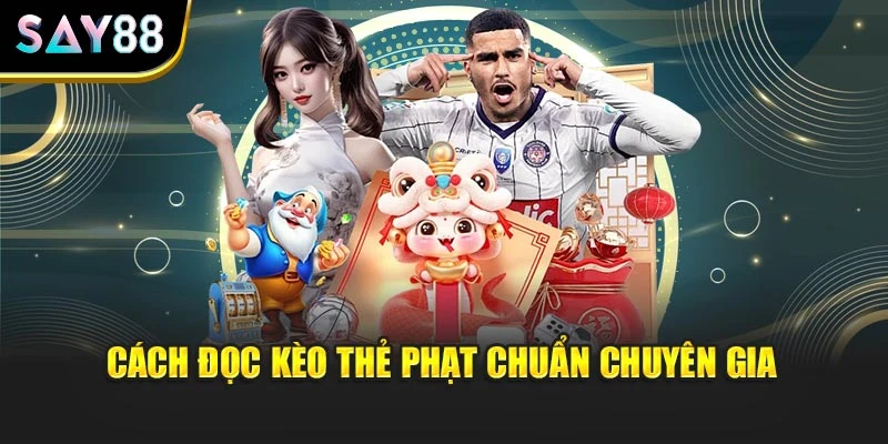 Cách đọc kèo thẻ phạt chuẩn chuyên gia