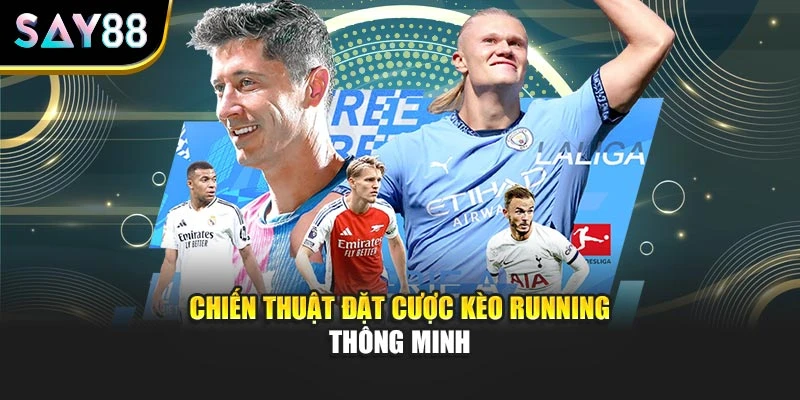 Chiến thuật đặt cược kèo Running thông minh