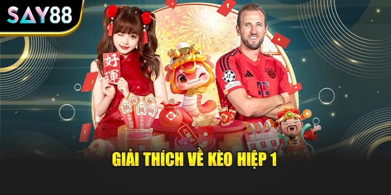 Giải thích về kèo hiệp 1