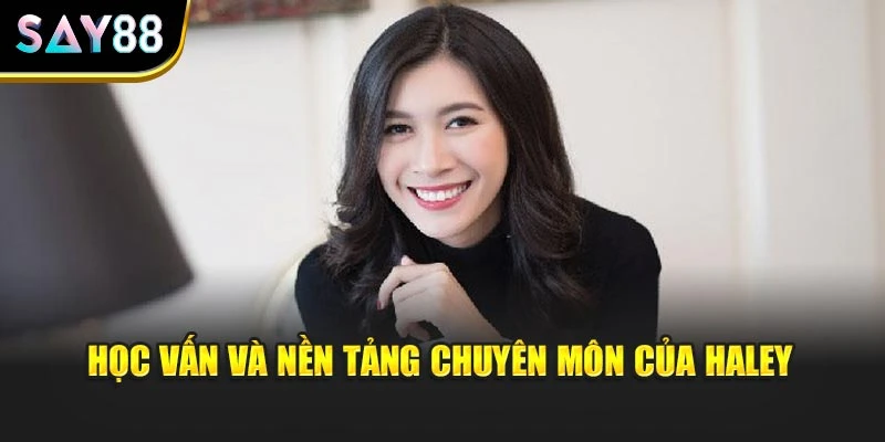 Học vấn và nền tảng chuyên môn của Haley