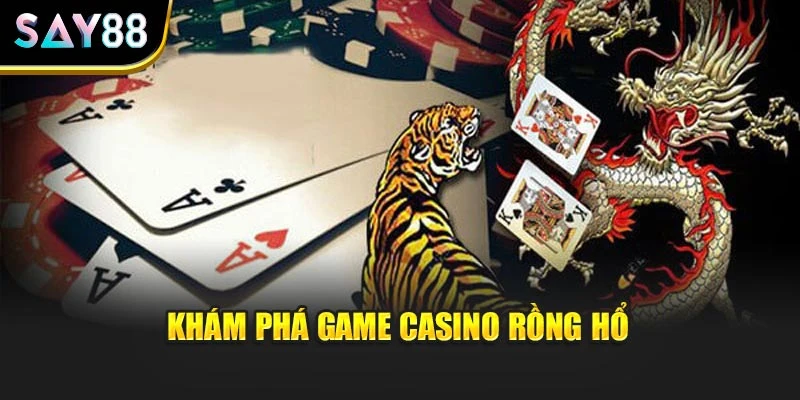 Khám phá game casino rồng hổ