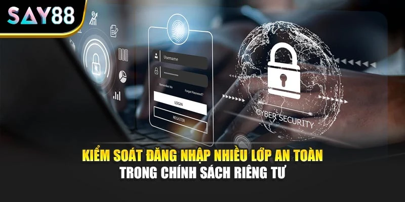 Kiểm soát đăng nhập nhiều lớp an toàn trong chính sách riêng tư