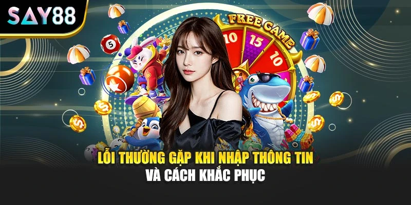 Lỗi thường gặp khi nhập thông tin và cách khắc phục