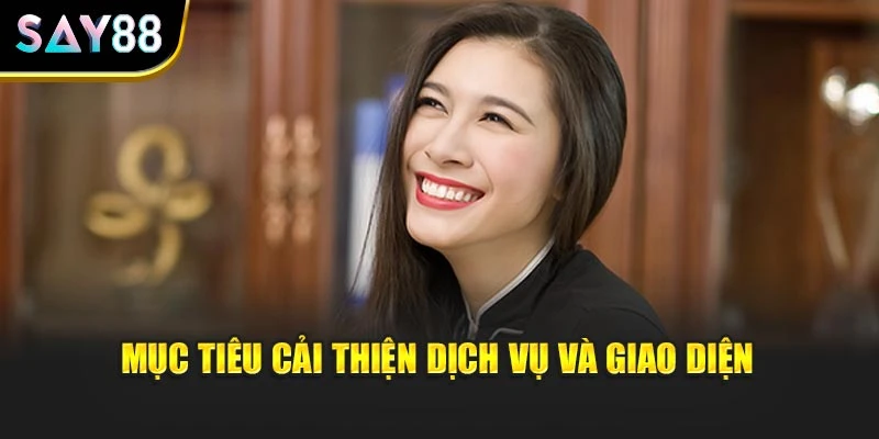 Mục tiêu cải thiện dịch vụ và giao diện