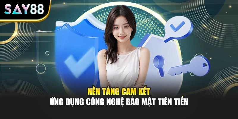 Nền tảng cam kết ứng dụng công nghệ bảo mật tiên tiến