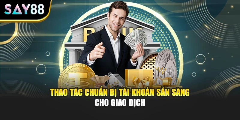 Thao tác chuẩn bị tài khoản sẵn sàng cho giao dịch